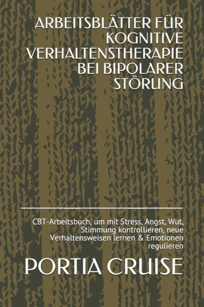 Cover for Portia Cruise · Arbeitsblatter Fur Kognitive Verhaltenstherapie Bei Bipolarer Stoerung (Taschenbuch) (2019)