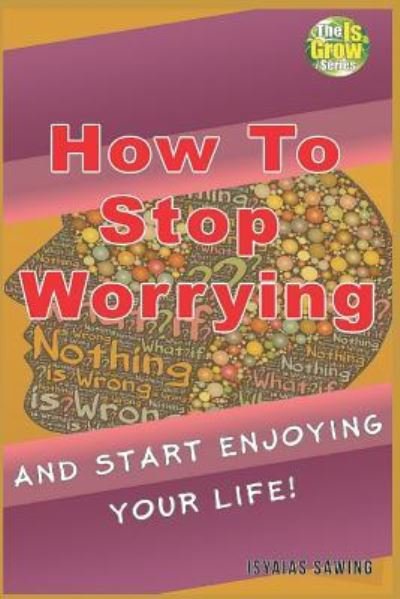 Cover for Isyaias Sawing · How to Stop Worrying and Start Enjoying Your Life (Paperback Book) (2018)