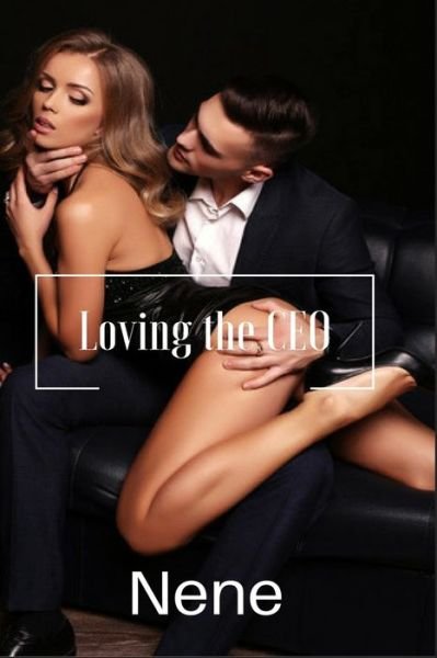 Loving the CEO - Nene - Livres - Independently Published - 9781723973468 - 24 septembre 2018