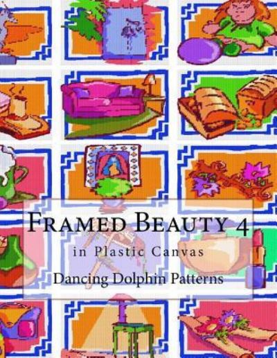 Cover for Dancing Dolphin Patterns · Framed Beauty 4 : in Plastic Canvas (Paperback Book) (2018)