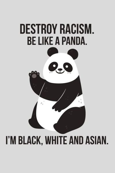 Destroy Racism. Be Like a Panda. I'm Black, White and Asian - Scott Maxwell - Książki - Independently Published - 9781726617468 - 1 października 2018