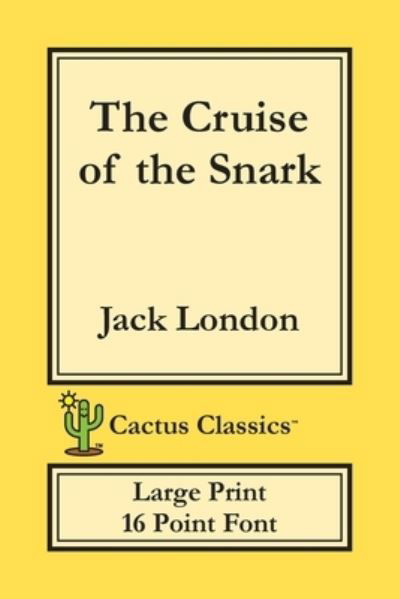 Cover for Jack London · The Cruise of the Snark (Cactus Classics Large Print) (Taschenbuch) (2019)