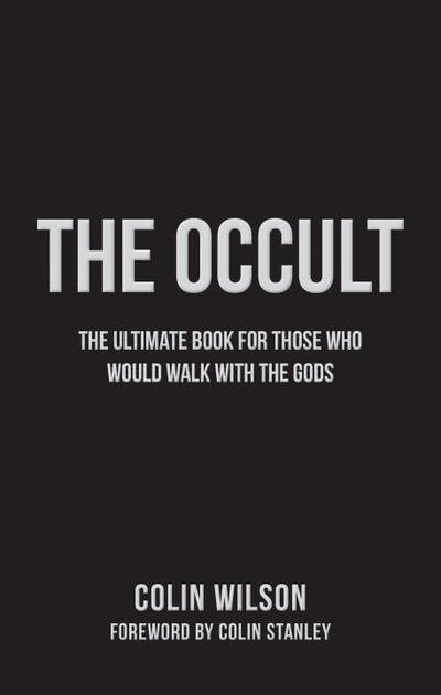 The Occult: The Ultimate Book for Those Who Would Walk with the Gods - Colin Wilson - Boeken - Watkins Media Limited - 9781780288468 - 19 november 2015