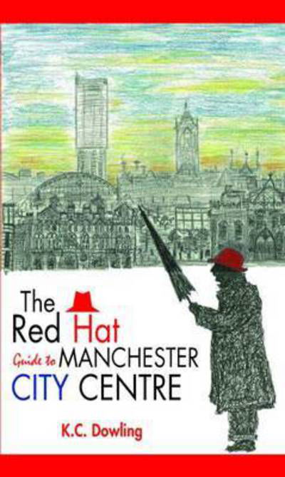 Cover for K.C. Dowling · The Red Hat Guide to Manchester City Centre (Paperback Book) (2016)