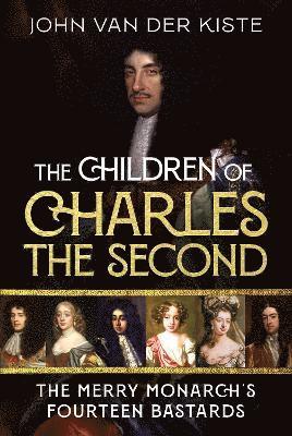 Cover for John Van der Kiste · The Children of Charles the Second: The Merry Monarch's Fourteen Bastards (Gebundenes Buch) (2025)