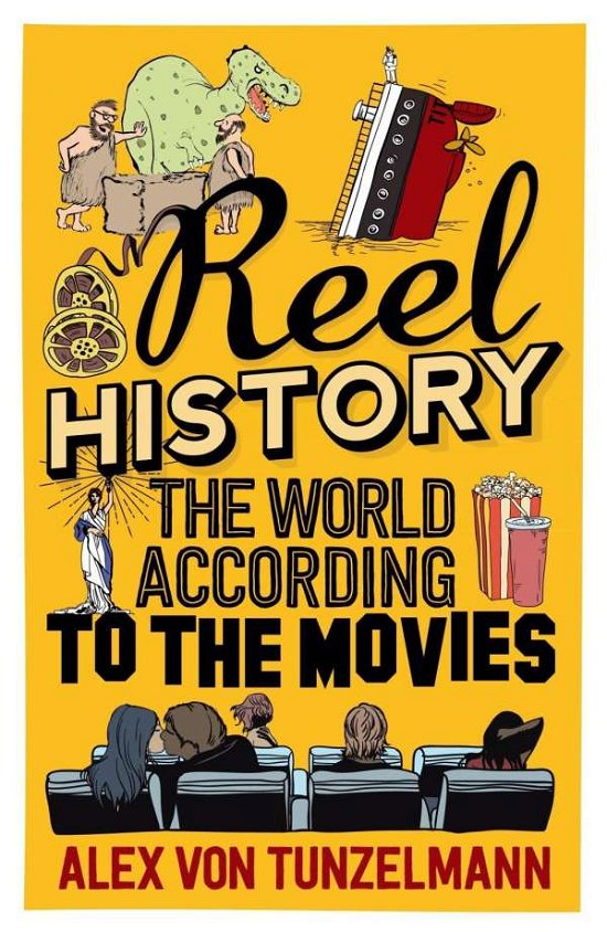 Cover for Alex Von Tunzelmann · Reel History: The World According to the Movies (Hardcover Book) [Main edition] (2015)
