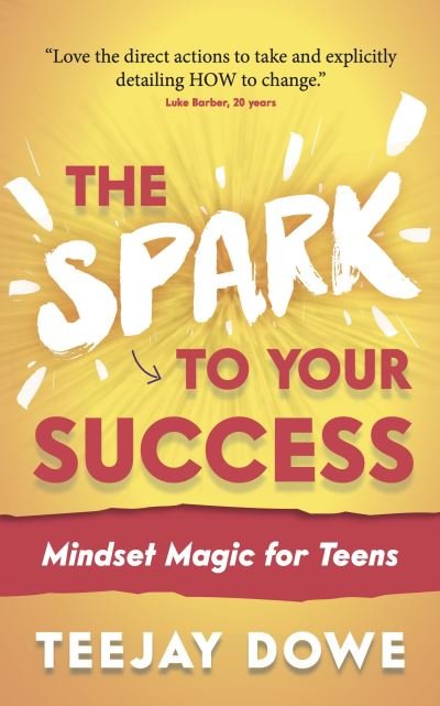 Cover for TeeJay Dowe · The Spark to Your Success: Mindset Magic for Teens - The Spark to Your Success (Paperback Bog) (2021)