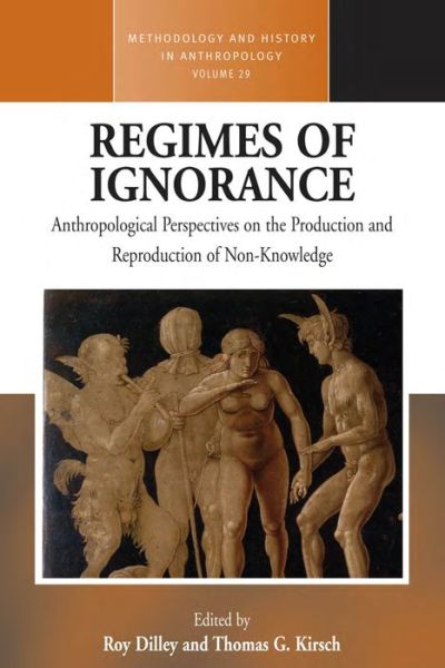 Cover for Roy Dilley · Regimes of Ignorance: Anthropological Perspectives on the Production and Reproduction of Non-Knowledge - Methodology &amp; History in Anthropology (Paperback Book) (2017)