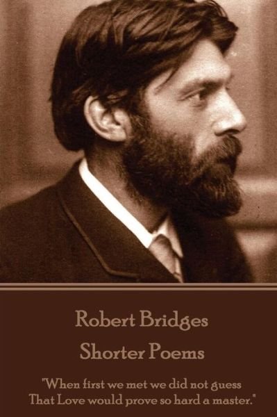 Cover for Robert Bridges · Robert Bridges - Shorter Poems (Taschenbuch) (2016)