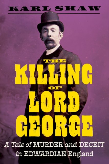 Cover for Karl Shaw · The Killing of Lord George: A Tale of Murder and Deceit in Edwardian England (Gebundenes Buch) (2022)