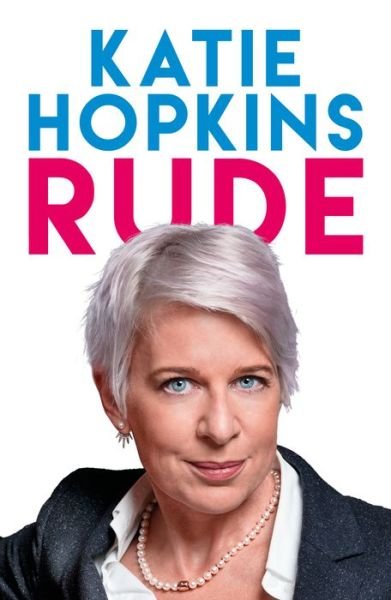 Rude - Katie Hopkins - Bøger - Biteback Publishing - 9781785902468 - 8. maj 2018