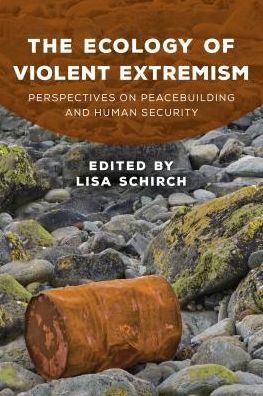 Cover for Lisa Schirch · The Ecology of Violent Extremism: Perspectives on Peacebuilding and Human Security - Peace and Security in the 21st Century (Gebundenes Buch) (2018)