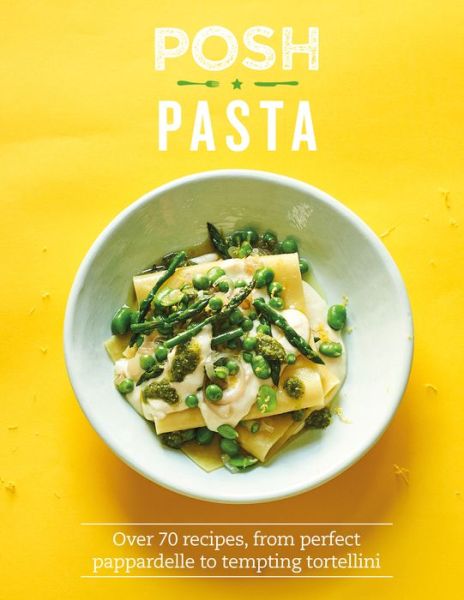 Posh Pasta: Over 70 Recipes, From Perfect Pappardelle to Tempting Tortellini - Posh - Phillippa Spence - Libros - Quadrille Publishing Ltd - 9781787135468 - 6 de agosto de 2020