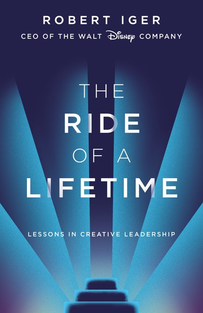 Cover for Robert Iger · The Ride of a Lifetime: Lessons in Creative Leadership from 15 Years as CEO of the Walt Disney Company (Gebundenes Buch) (2019)