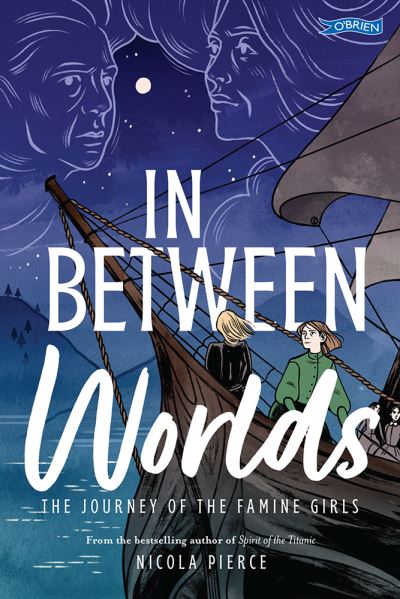 Cover for Nicola Pierce · In Between Worlds: The Journey of the Famine Girls (Paperback Book) (2023)