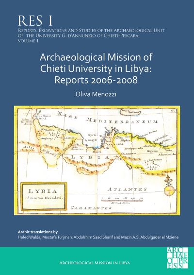 Archaeological Mission of Chieti University in Libya: Reports 2006-2008 - Reports, Excavations and Studies of the Archaeological Unit of the University G. d’Annunzio of Chieti-Pescara - Menozzi, Oliva (Professor in Classial Archaeology, Director of the Centre of the Athenaeum of Archaeometry and Microanalysis, University G.d'Annunzio of Chieti-Pescara) - Książki - Archaeopress - 9781789694468 - 24 grudnia 2020