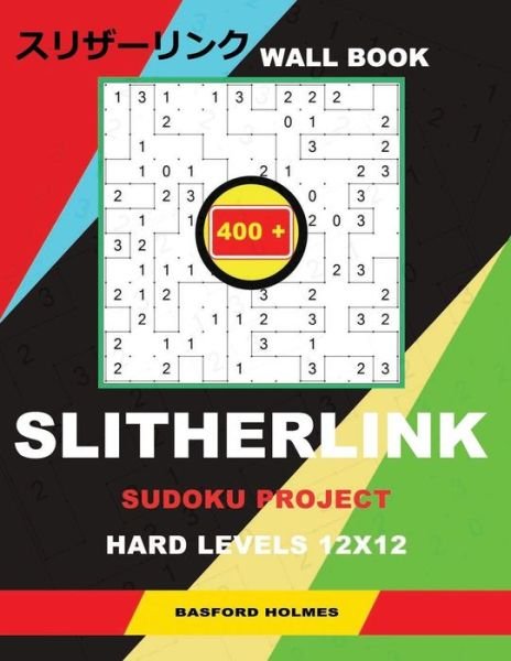 Wall Slitherlink 400 Sudoku Project. - Basford Holmes - Kirjat - Independently Published - 9781790740468 - tiistai 4. joulukuuta 2018