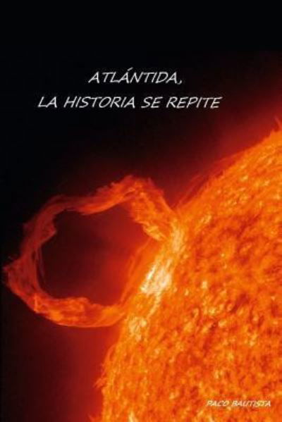 Cover for Paco Bautista Moreno · Atlantida, La Historia Se Repite (Paperback Book) (2018)