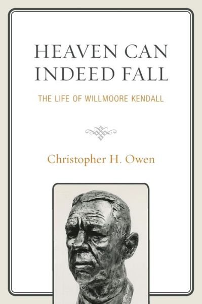 Cover for Christopher H. Owen · Heaven Can Indeed Fall: The Life of Willmoore Kendall - Political Theory for Today (Paperback Book) (2023)