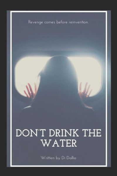 Don't Drink the Water - Di Dallio - Books - Independently Published - 9781794490468 - January 27, 2019