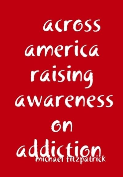 Cover for Michael Fitzpatrick · Across America Raising Awareness on Addiction (Hardcover Book) (2019)