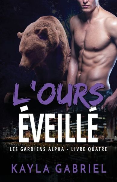 Cover for Kayla Gabriel · L'Ours e&amp;#769; veille&amp;#769; : Grands caracteres - Les Gardiens Alpha (Taschenbuch) [Large type / large print edition] (2020)