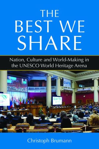Cover for Christoph Brumann · The Best We Share: Nation, Culture and World-Making in the UNESCO World Heritage Arena (Paperback Book) (2023)