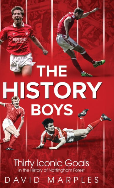 Cover for David Marples · The History Boys: Thirty Iconic Goals in the History of Nottingham Forest (Hardcover Book) (2018)