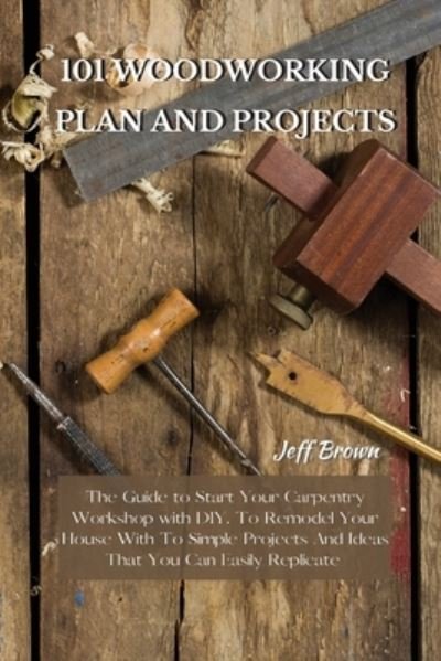 Cover for Jeff Brown · 101 Woodworking Plan and Projects (Paperback Bog) (2021)