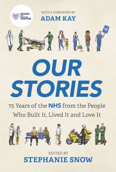 Cover for Stephanie Snow · Our Stories: 75 Years of the NHS from the People Who Built It, Lived It and Love It (Hardcover Book) (2023)