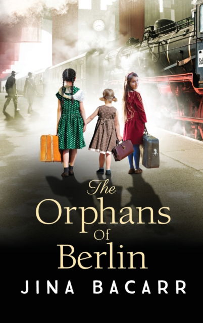 Cover for Jina Bacarr · The Orphans of Berlin: The heartbreaking World War 2 historical novel by Jina Bacarr (Hardcover Book) (2022)