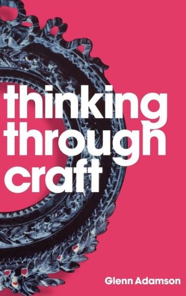 Cover for Glenn Adamson · Thinking through Craft (Hardcover Book) (2007)