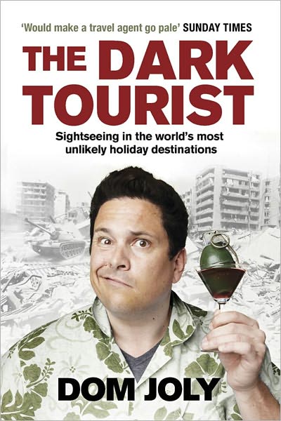 Cover for Dom Joly · The Dark Tourist: Sightseeing in the world's most unlikely holiday destinations (Paperback Book) [Ed edition] (2011)