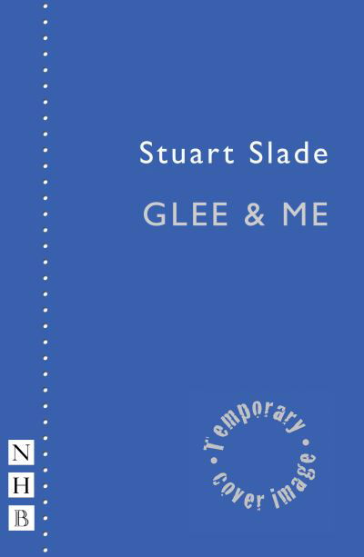 Cover for Stuart Slade · Glee &amp; Me - NHB Modern Plays (Paperback Bog) (2021)
