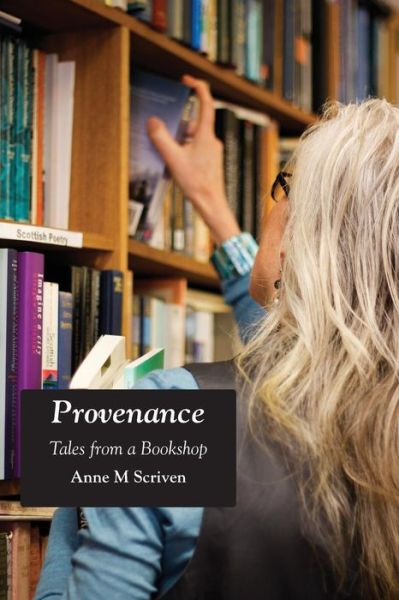 Cover for Anne M Scriven · Provenance: Tales from a Bookshop (Paperback Book) (2014)