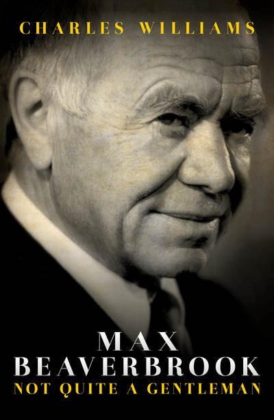 Cover for Charles Williams · Max Beaverbrook: Not Quite A Gentleman (Hardcover bog) (2019)