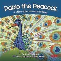 Cover for Steve Blakesley · Pablo the Peacock: A story about attention seeking - Birds Behaving Badly (Pocketbok) (2019)