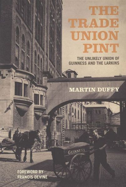 Cover for Martin Duffy · The Trade Union Pint: The Unlikely Union of Guinness and the Larkins (Paperback Book) (2014)