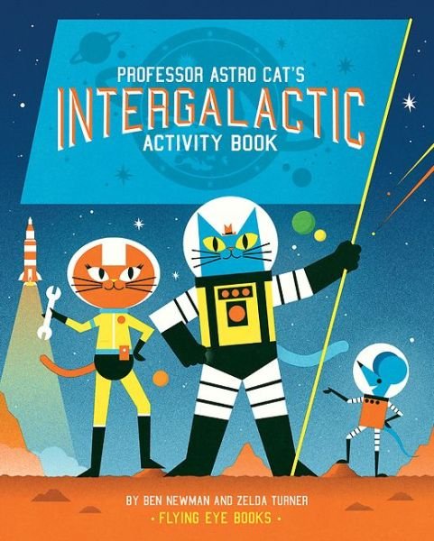 Professor Astro Cat’s Intergalactic Activity Book - Professor Astro Cat - Zelda Turner - Kirjat - Flying Eye Books - 9781909263468 - perjantai 1. heinäkuuta 2016