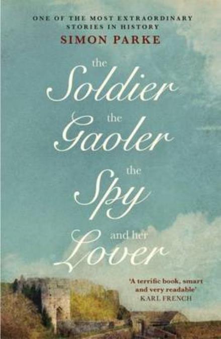 Cover for Simon Parke · The Soldier, the Gaoler, the Spy and her Lover (Paperback Book) (2017)