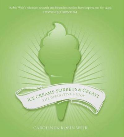 Cover for Robin Weir · Ice Creams, Sorbets and Gelati: The Definitive Guide (Paperback Book) (2017)