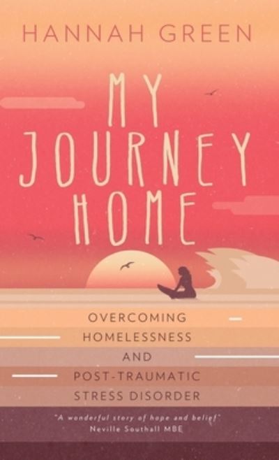 Cover for Hannah Green · My Journey Home Overcoming Homelessness and Post-Traumatic Stress Disorder (Hardcover Book) (2021)