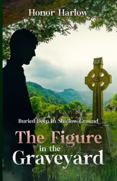 Cover for Honor Harlow · The Figure in the Graveyard - Buried Deep in Shallow Ground (Paperback Book) (2021)