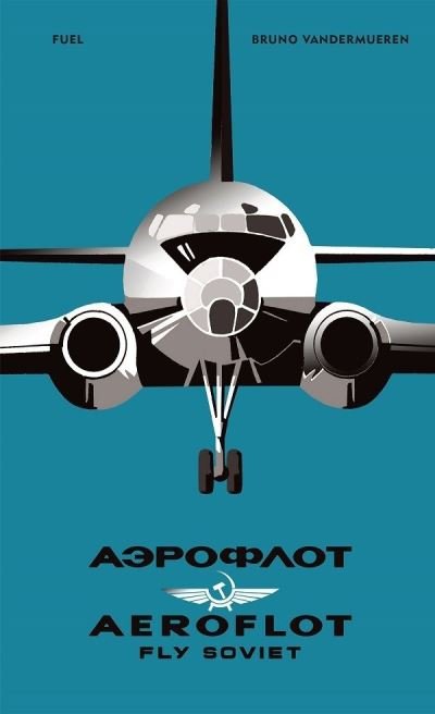 AEROFLOT - Fly Soviet: A Visual History - Bruno Vandermueren - Livros - FUEL Publishing - 9781916218468 - 14 de outubro de 2021