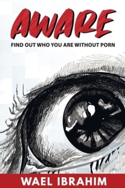 Cover for Wael Ibrahim · Aware: Find Out Who You Are Without Porn (Taschenbuch) (2020)