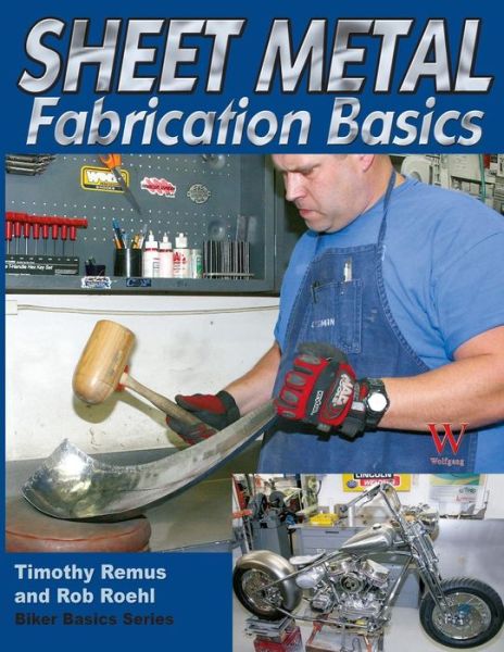 Sheet Metal Fabrication Basics - Bikers Basics - Timothy Remus - Books - Wolfgang Publications - 9781929133468 - March 1, 2008