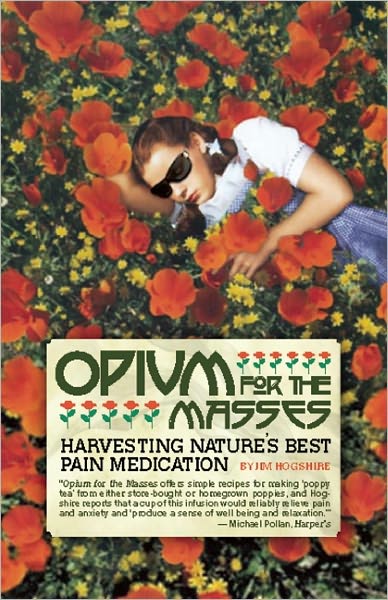 Cover for Jim Hogshire · Opium for the Masses: Harvesting Nature's Best Pain Medication (Paperback Book) (2009)