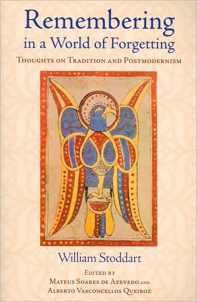 Cover for William Stoddart · Remembering in a World of Forgetting: Thoughts on Tradition and Postmodernism (Paperback Book) (2007)