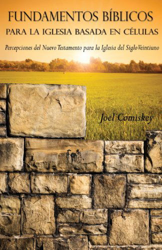 Cover for Joel Comiskey · Fundamentos Bíblicos Para La Iglesia Basada en Células: Percepciones Del Nuevo Testamento Para La Iglesia Del Siglo Veintiuno (Pocketbok) [Spanish edition] (2013)