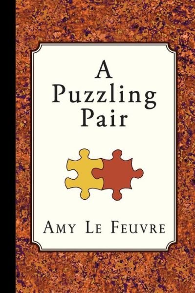 A Puzzling Pair - Amy Le Feuvre - Books - Curiosmith - 9781941281468 - July 29, 2015